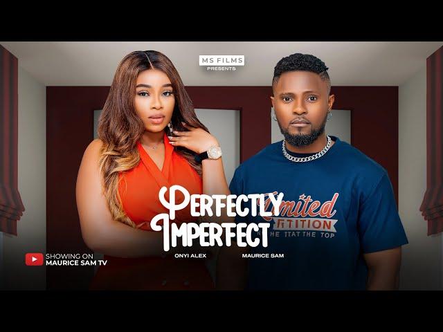 PERFECTLY IMPERFECT - MAURICE SAM, ONYII ALEX 2024 FULL NIGERIAN MOVIE