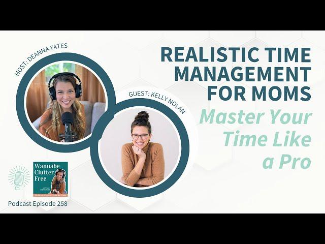 Realistic Time Management for Women with Kelly Nolan | Ep 258 | Wannabe Clutter Free Podcast