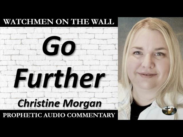 “Go Further” – Powerful Prophetic Encouragement from Christine Morgan