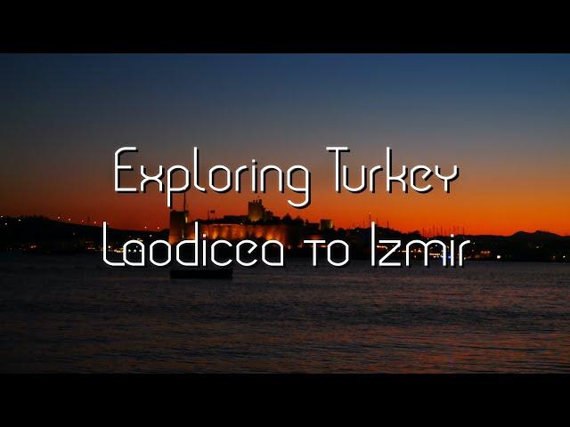 Exploring Turkey: Laodicea to Izmir