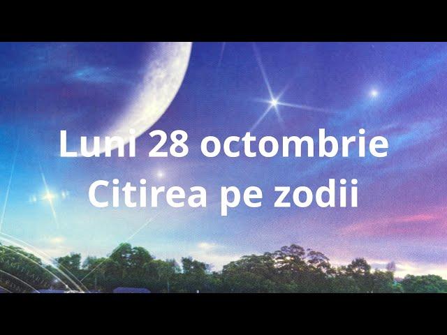 Luni 28 octombrie ️citirea pe zodii !!