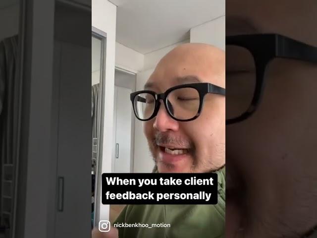 When you take client feedback personally