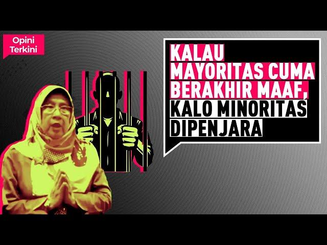 KALAU MAYORITAS CUMA BERAKHIR MAAF, KALAU MINORITAS DIPENJARA I Opini Terkini