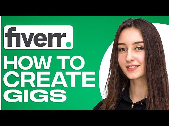 How To Create A Gig On Fiverr In 2024 (Quick Guide)