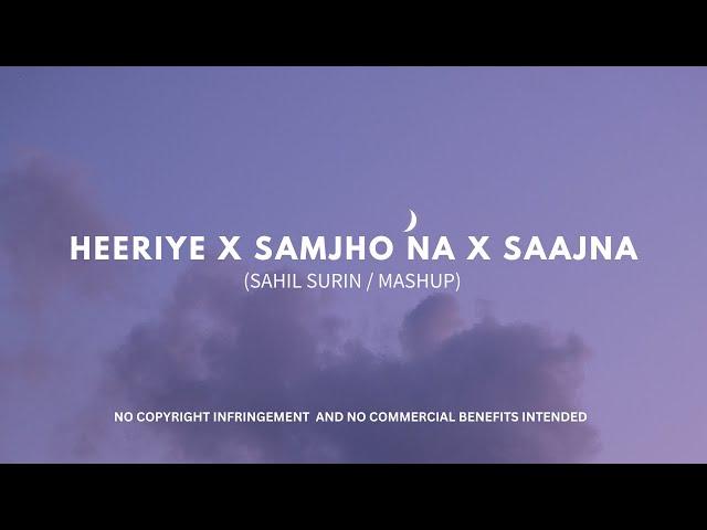 Heeriye X Samjho Na X Saajna (Sahil Surin Mashup) | Arijit Singh | Jasleen | Mitraz | Aditya Rikhari