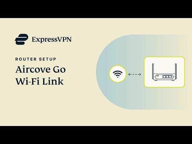 ExpressVPN Aircove Go: How to use Wi-Fi Link