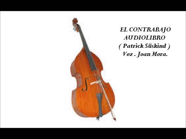 EL CONTRABAJO Patrick Süskind. AUDIOLIBRO. Narrado por Joan Mora.