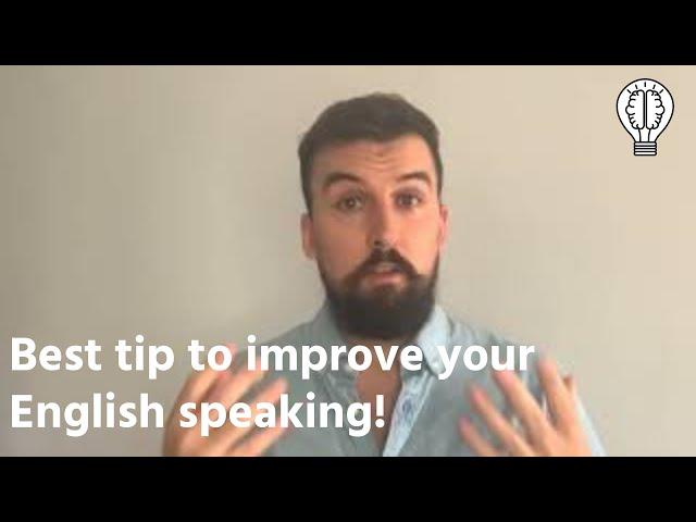 Best tip to improve your English speaking!