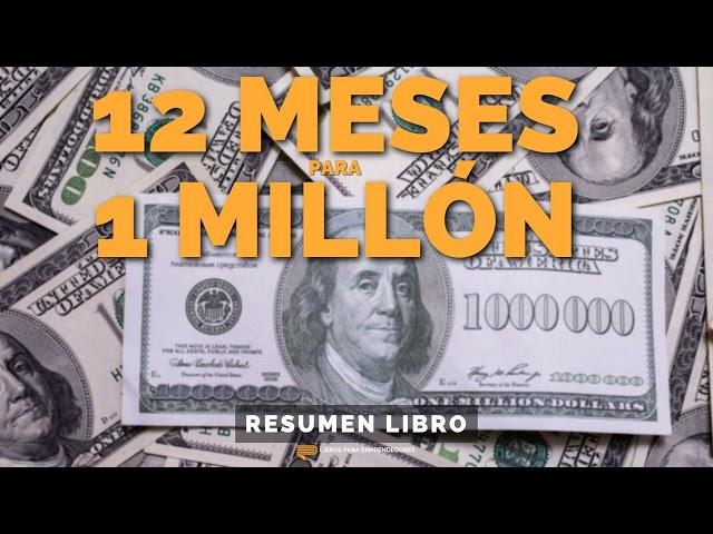  12 Meses para 1 Millón - Un Resumen de Libros para Emprendedores