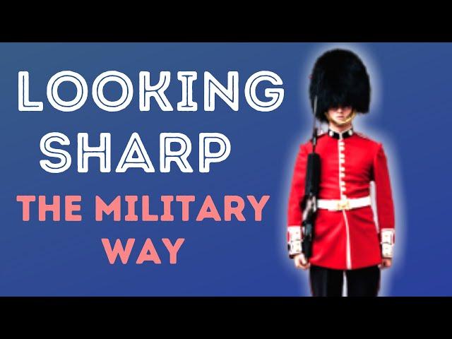 MILITARY STYLE TIPS - THE CHAP'S GUIDE TO LOOKING SHARP