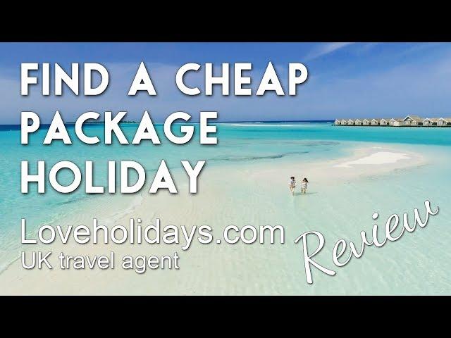 Cheap package holidays abroad, how to find them (UK citizens) & travel agent Loveholidays review