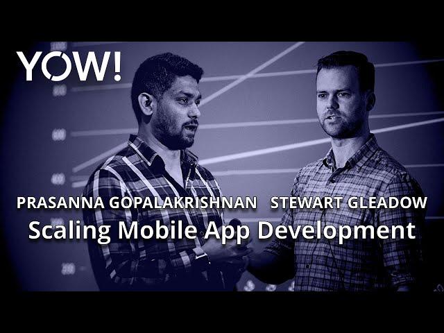 Scaling Mobile App Development at REA • Stewart Gleadow & Prasanna Gopalakrishnan • YOW! 2018