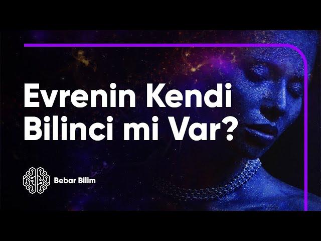 Evrenin Kendi Bilinci mi Var?