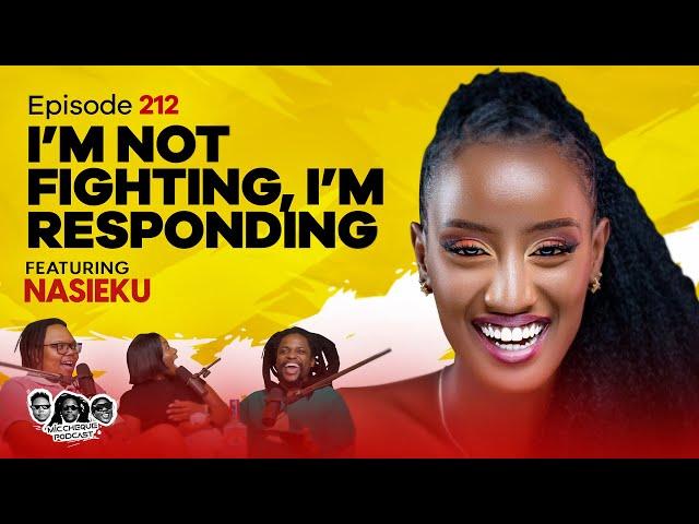 MIC CHEQUE PODCAST | Episode 212 | I'm not fighting, I'm responding Feat. NASIEKU