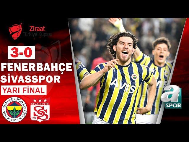 Fenerbahçe 3-0 Sivasspor MAÇ ÖZETİ (Ziraat Türkiye Kupası Yarı Final 2. Maçı) 24.05.2023