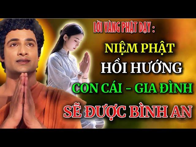 Đức Phật Dạy Niệm Phật Xong - Hồi Hướng Thế Nào Để Gia Đình Và Con Cái Đều Được Gia Hộ Độ Trì !