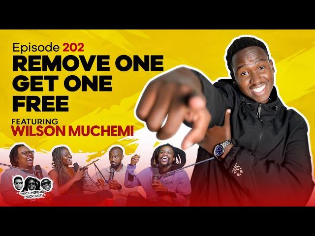 MIC CHEQUE PODCAST | Episode 202 | Remove one, get one free Feat. WILSON MUCHEMI