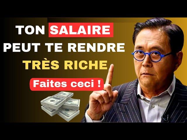 10 étapes clés de Robert Kiyosaki pour DEVENIR RICHE avec ton SALAIRE