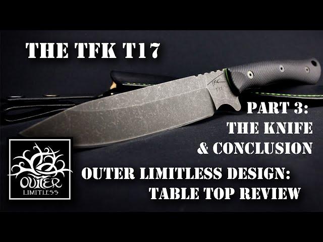 Part 3 - Knife and Conclusion: TFK T17 Outer Limitless Design Prototype Table Top Review