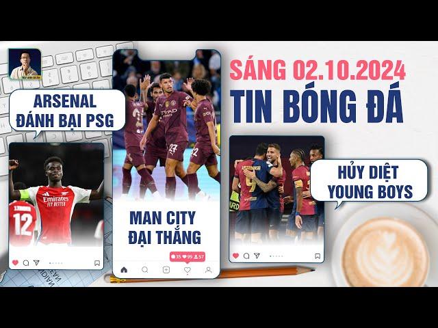 TIN BÓNG ĐÁ 2/10: ARSENAL ĐÁNH BẠI PSG, MANCHESTER CITY ĐẠI THẮNG, BARCELONA HỦY DIỆT YOUNG BOYS