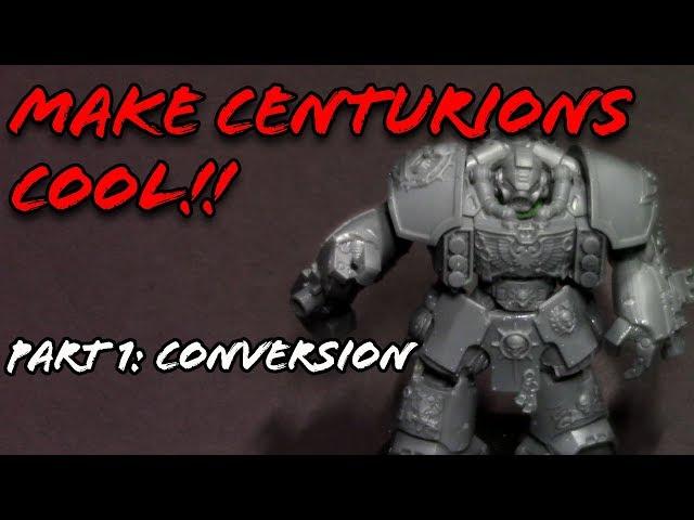 Make Centurions Actually Look Good! Part 1: Conversion