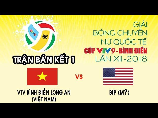 (BK1) Trực tiếp VTV Bình Điền Long An (9Việt Nam) vs BIP (Mỹ)- Cup VTV9 Bình Điền 2018
