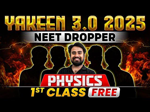 Yakeen 3.0 2025 PHYSICS - 1st Class FREE  NEET 2025 Dropper Batch