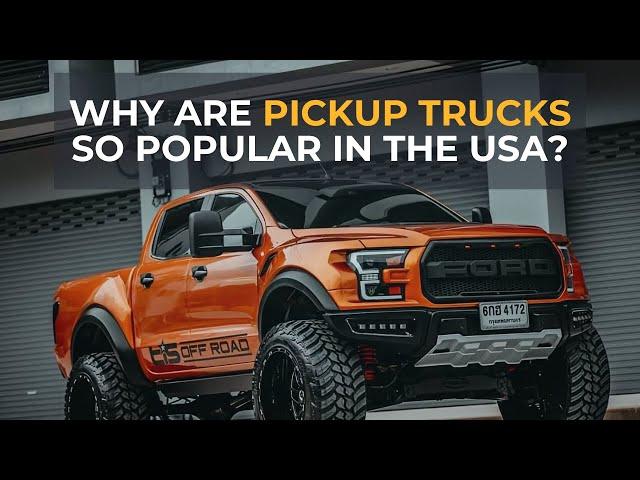 Why Are Pickup Trucks So Popular in the USA?