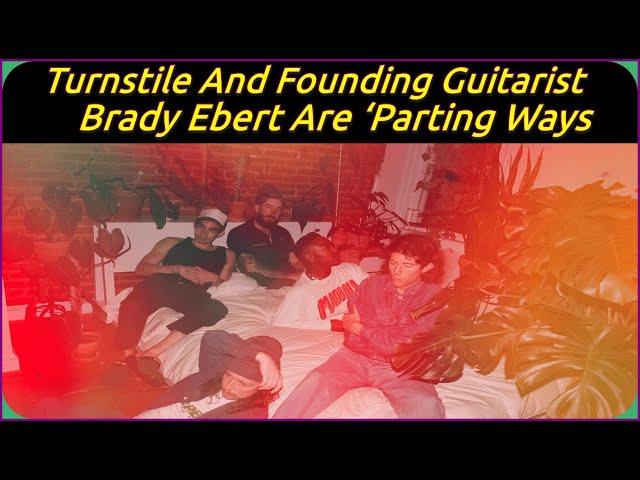 Turnstile And Founding Guitarist Brady Ebert Are ‘Parting Ways’ destroy lonely