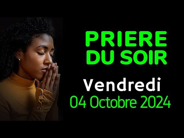  PRIERE du SOIR - Vendredi 04 Octobre 2024