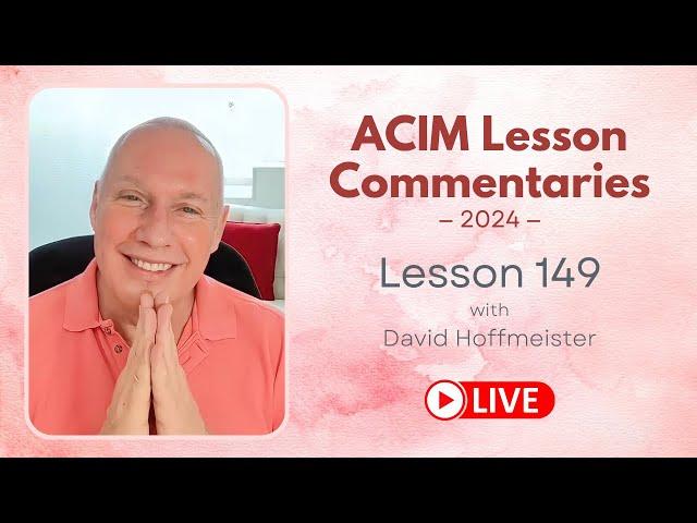 A Course In Miracles Lesson 149, David Hoffmeister, Living Church Ministries
