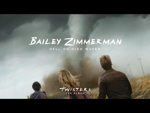 Bailey Zimmerman – Hell or High Water (From Twisters: The Album) [Official Audio]