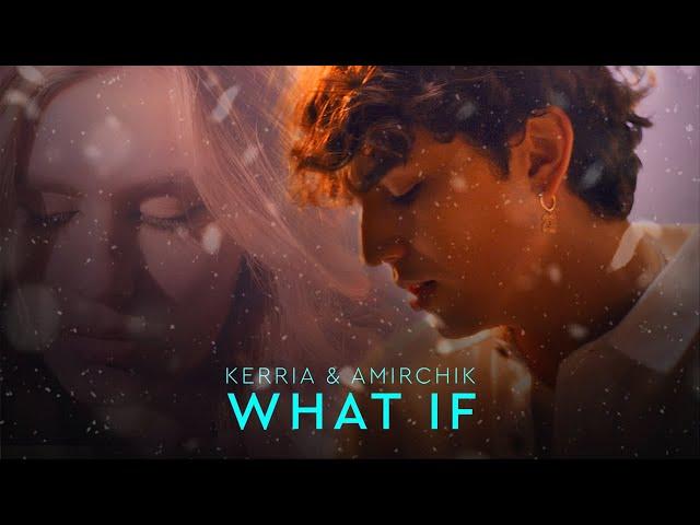 KERRIA & Amirchik - What If (Official Music Video)