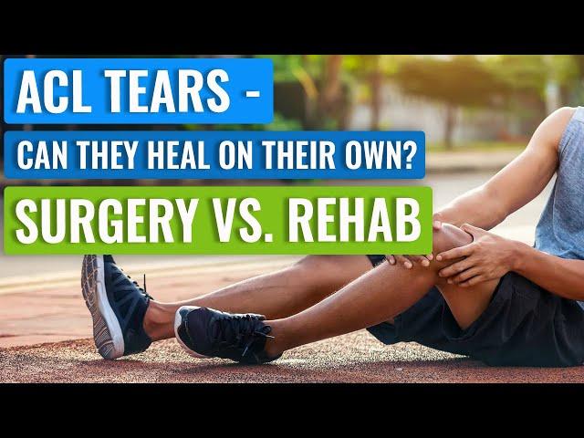 ACL Surgery - Who Needs It vs. Not? Can ACL Injuries Heal On Their Own?