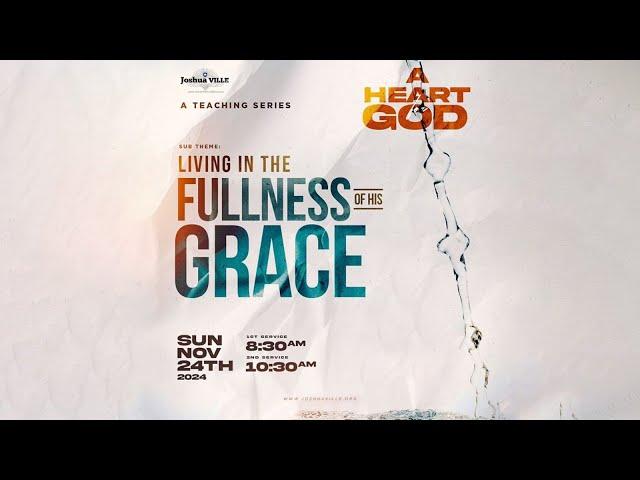 2ND SERVICE | A HEART FOR GOD | LIVING IN THE FULLNESS OF HIS GRACE | 24-11-2024