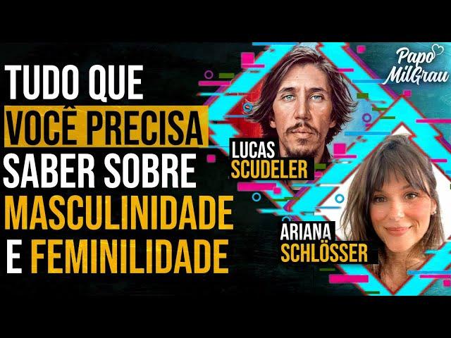 LUCAS SCUDELER E ARIANA SCHLOSSER - TUDO que você PRECISA saber sobre MASCULINIDADE E FEMINILIDADE