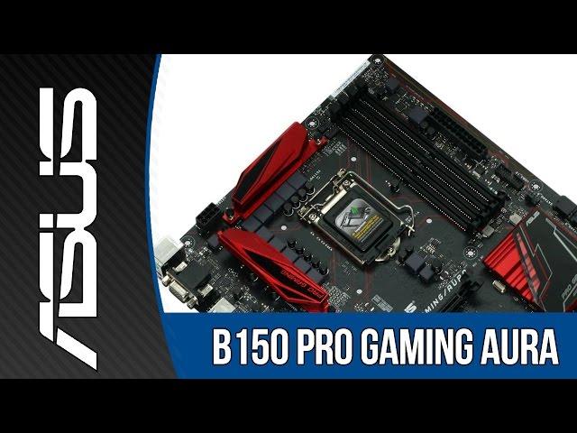 ASUS B150 Pro Gaming Aura Motherboard Review