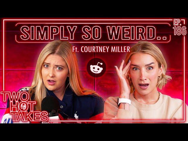 Simply so Weird.. Ft. Courtney Miller || Reddit Stories || Two Hot Takes Podcast