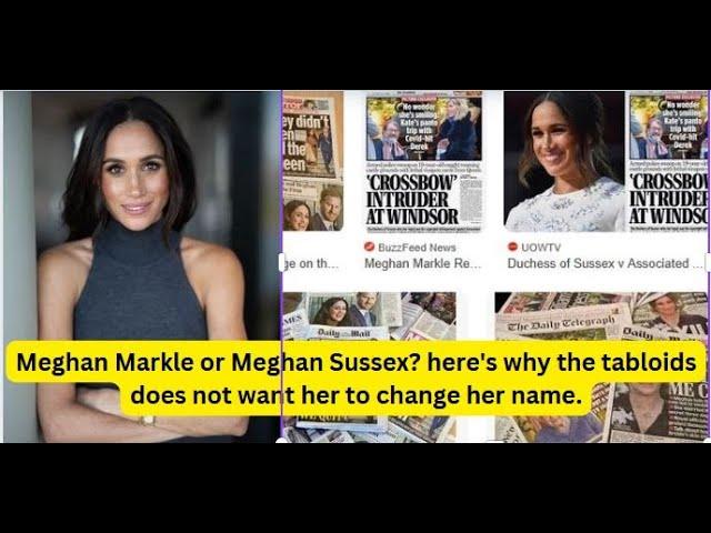 Meghan Markle or Meghan Sussex? here's why the tabloids did not want her to change her name.