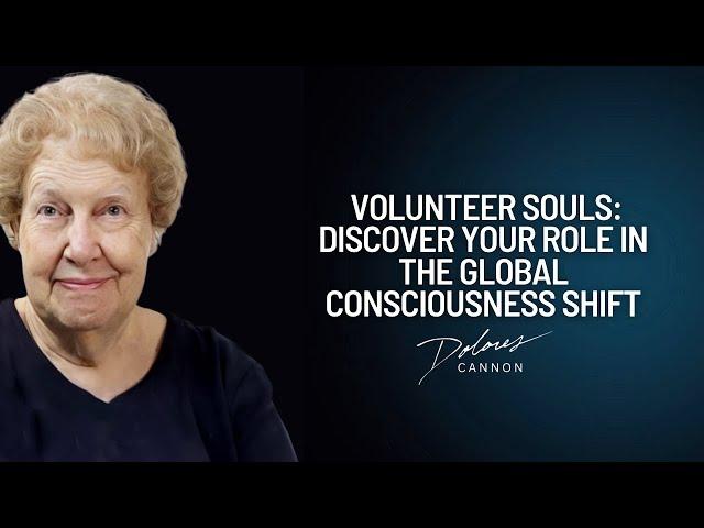 Dolores Cannon Volunteer Souls: Discover Your Role in the Global Consciousness Shift