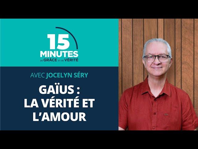 Gaïus : la vérité et l’amour | Bons et mauvais modèles #7 | Jocelyn Séry