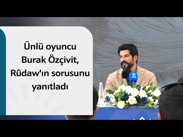 Ünlü oyuncu Burak Özçivit,  Rûdaw'ın sorusunu yanıtladı