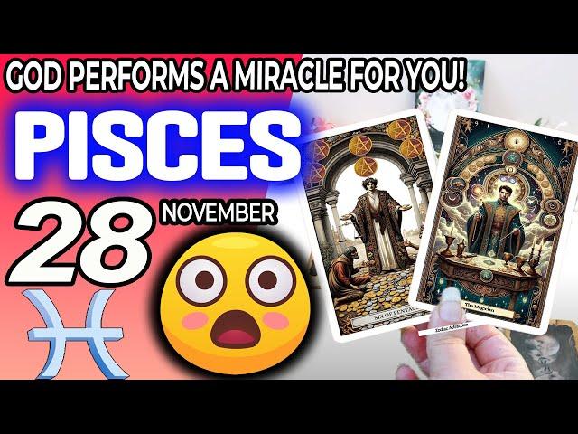 Pisces  GOD PERFORMS A MIRACLE FOR YOU  horoscope for today NOVEMBER 28 2024  #Pisces tarot