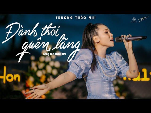 TRƯƠNG THẢO NHI | "ĐÀNH THÔI QUÊN LÃNG" (Hoài An) | COVER | Live in Đà Lạt