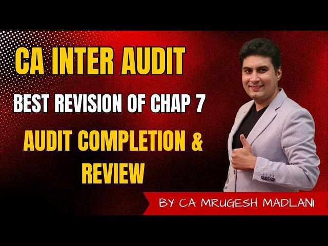 CA Inter Audit | Best Revision of Chap 7 | Audit Completion & Review | May 2025