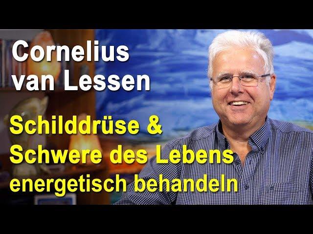 Schilddrüse & Schwere des Lebens energetisch behandeln | Cornelius van Lessen