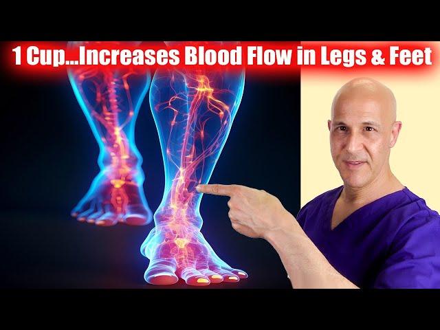 1 Cup...Increases Blood Flow and Circulation in Legs & Feet!  Dr. Mandell