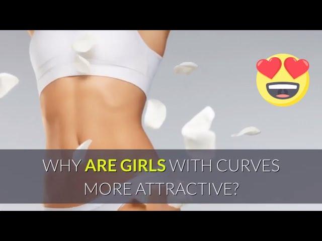 Why are Girls with Curves More Attractive?