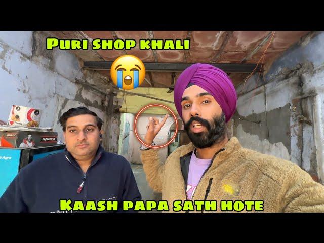 Puri Shop khali kardi  kaash aj Papa sath hote  ab aage kya karenge kuch nahi pata