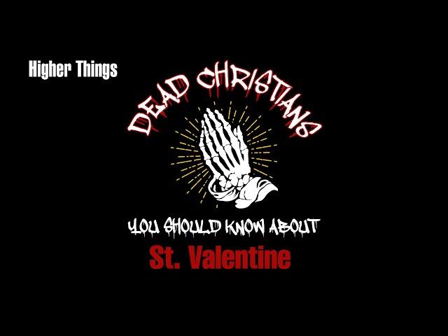 Dead Christians You Should Know About -- St. Valentine